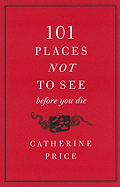 101 Places Not to See Before You Die