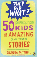 50 Impressive Kids and Their Amazing (and True!) Stories