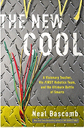 The New Cool: A Visionary Teacher, His FIRST Robotics Team, and the Ultimate Battle of Smarts