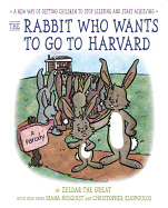 The Rabbit Who Wants to Go to Harvard: A New Way of Getting Children to Stop Sleeping and Start Achieving