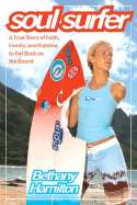 Soul Surfer: A True Story of Faith, Family, and Fighting to Get Back on the Board