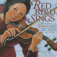 Red Bird Sings: The Story of Zitkala-Sa, Native American Author, Musician, and Activist