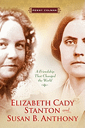 Elizabeth Cady Stanton and Susan B. Anthony: A Friendship That Changed the World