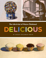 Delicious: The Life & Art of Wayne Thiebaud