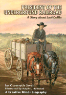 President of the Underground Railroad: A Story about Levi Coffin