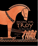 Digging for Troy: From Homer to Hisarlik