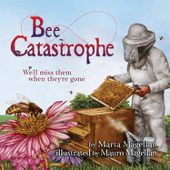 Bee Catastrophe: We'll Miss Them When They're Gone