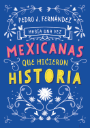 Había una vez... Mexicanas que hicieron historia