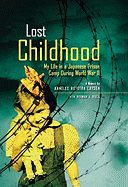 Lost Childhood: My Life in a Japanese Prison Camp During World War II