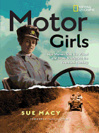 Motor Girls: How Women Took the Wheel and Drove Boldly Into the Twentieth Century