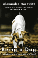 Being a Dog: Following the Dog Into a World of Smell