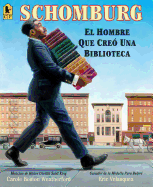 Schomburg: El Hombre Que Creó Una Biblioteca