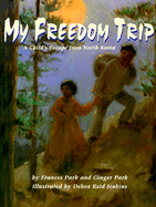 My Freedom Trip: A Child's Escape from North Korea
