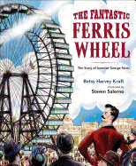 The Fantastic Ferris Wheel: The Story of Inventor George Ferris