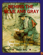 Behind the Blue and Gray: The Soldier's Life in the Civil War