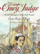 The Escape of Oney Judge: Martha Washington's Slave Finds Freedom