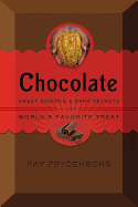 Chocolate: Sweet Science & Dark Secrets of the World's Most Favorite Treat
