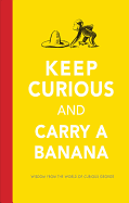 Keep Curious and Carry a Banana: Wisdom from the World of Curious George