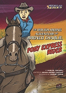 The Rough-Riding Adventure of Bronco Charlie: Pony Express Rider