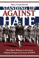 Standing Up Against Hate: How Black Women in the Army Helped Change the Course of WWII