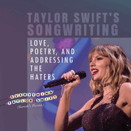 Taylor Swift's Songwriting: Love, Poetry, and Addressing the Haters