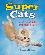 Super Cats: True Stories of Felines That Made History