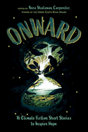 Onward: 16 Climate Fiction Short Stories to Inspire Hope