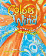 Colors of the Wind: The Story of Blind Artist and Champion Runner George Mendoza