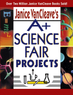 Janice VanCleave's A+ Science Fair Projects