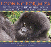 Looking for Miza: The True Story of the Mountain Gorilla Family Who Rescued One of Their Own
