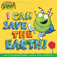 I Can Save the Earth!: One Little Monster Learns to Reduce, Reuse, and Recycle
