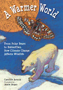 A Warmer World: From Polar Bears to Butterflies, How Climate Change Affects Wildlife