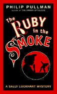 The Ruby in the Smoke: A Sally Lockhart Mystery