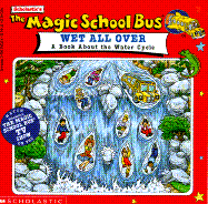 The Magic School Bus Wet All Over: A Book about the Water Cycle