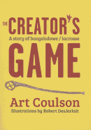 The Creator's Game: A Story of Baaga'adowe/Lacrosse