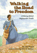 Walking the Road to Freedom: A Story about Sojourner Truth