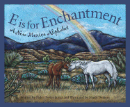 E is for Enchantment: A New Mexico Alphabet