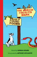 The Arrow Finds Its Mark: A Book of Found Poems