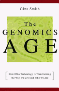 The Genomics Age: How DNA Technology Is Transforming the Way We Live and Who We Are