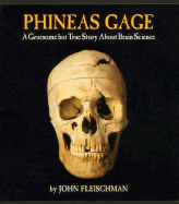 Phineas Gage: A Gruesome But True Story about Brain Science