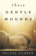 These Gentle Wounds