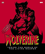 Wolverine: Inside the World of the Living Weapon
