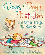 Dogs Don't Eat Jam and Other Things Big Kids Know