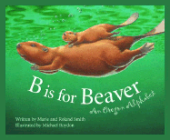 B is for Beaver: An Oregon Alphabet