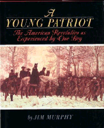 A Young Patriot: The American Revolution as Experienced by One Boy