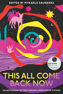 This All Come Back Now: An Anthology of First Nations Speculative Fiction