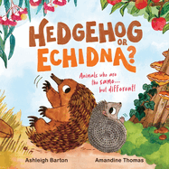 Hedgehog or Echidna?: Animals Who Are the Same... But Different!