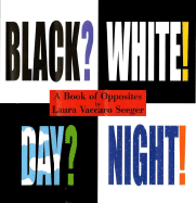 Black? White! Day? Night!: A Book of Opposites
