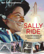 Sally Ride: A Photobiography of America's Pioneering Woman in Space