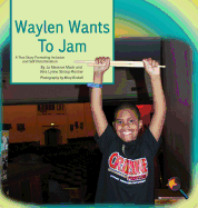 Waylen Wants to Jam: A True Story Promoting Inclusion and Self-Determination